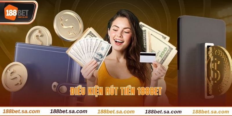 Điều kiện rút tiền 188BET