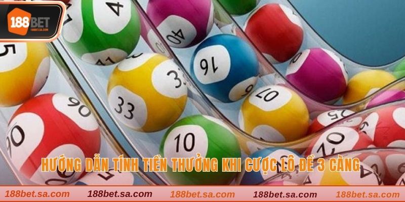 Hướng dẫn tính tiền thưởng khi cược lô đề 3 càng 