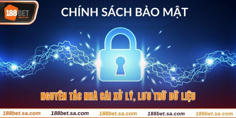 Chính Sách Bảo Mật 188BET - Cập Nhật Quy Định Mới Nhất 3 Nguyên tắc nhà cái xử lý, lưu trữ dữ liệu