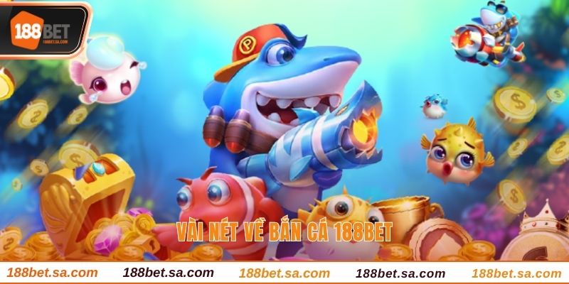 Vài nét về bắn cá 188BET