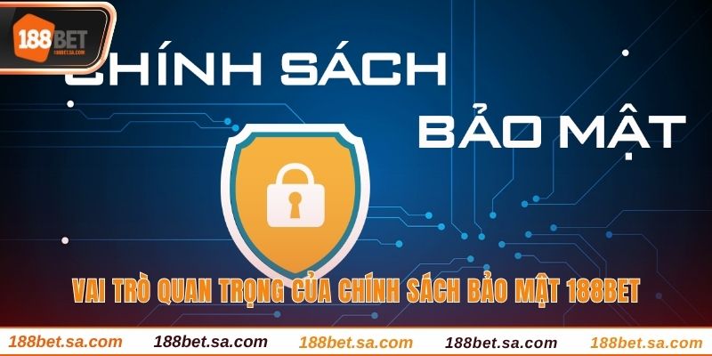 Chính Sách Bảo Mật 188BET - Cập Nhật Quy Định Mới Nhất 1 Vai trò quan trọng của chính sách bảo mật 188BET